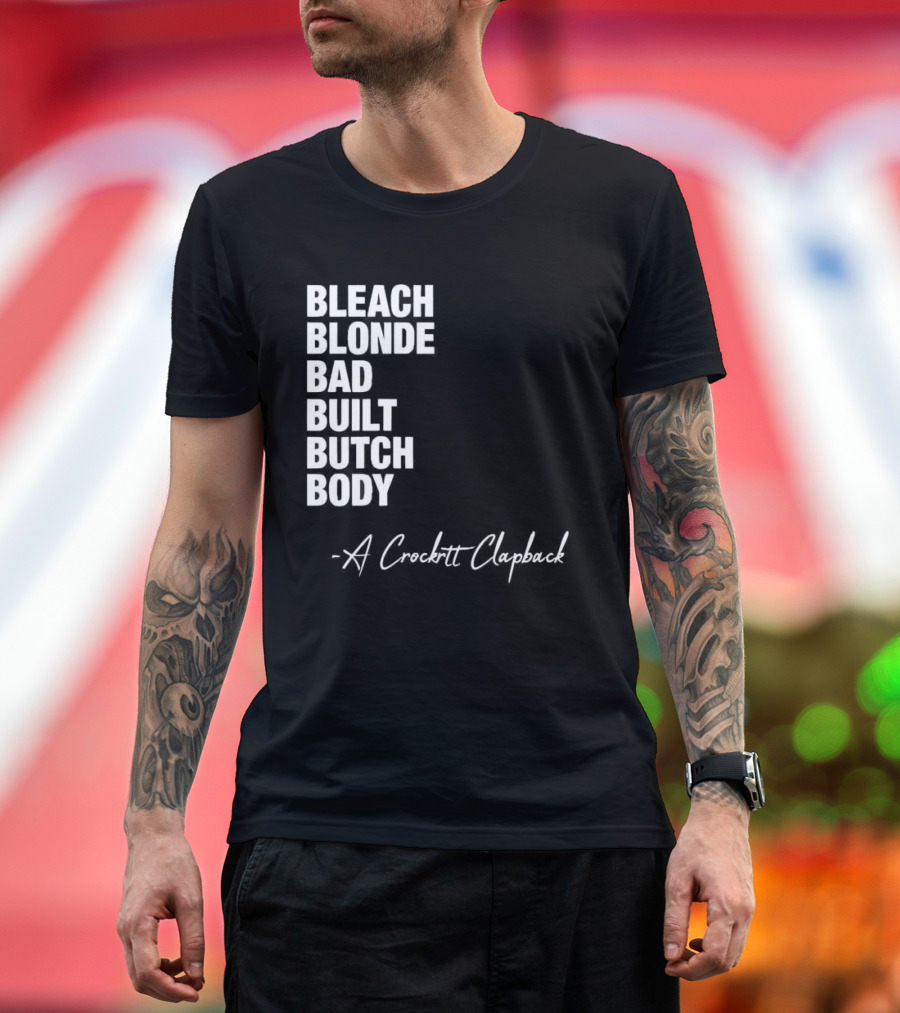 Bleach Blonde Bad Built Butch Body A Crockett Clapback T-Shirt