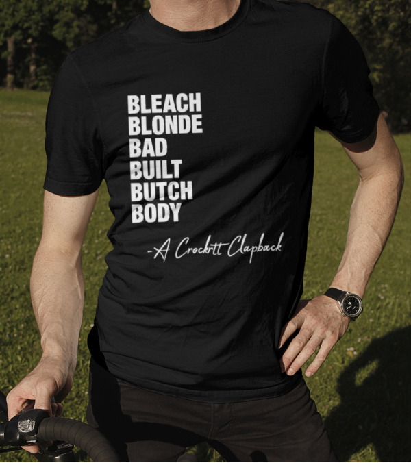 Bleach Blonde Bad Built Butch Body A Crockett Clapback T-Shirt
