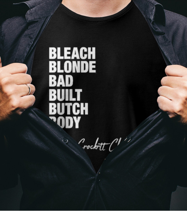 Bleach Blonde Bad Built Butch Body A Crockett Clapback T-Shirt