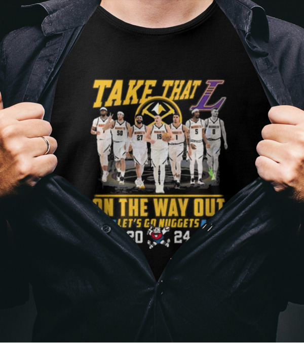 Take That L On The Way Out Let's Go Nuggets T-Shirt