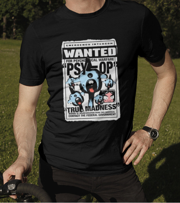 Emergency Intercom Wanted For Psychological Warfare Psyop True Madness T-Shirt