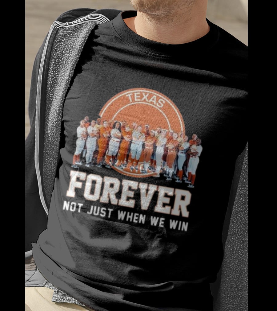 Texas Longhorn Women’s Softball Team Forever Not Just When We Win T-Shirt
