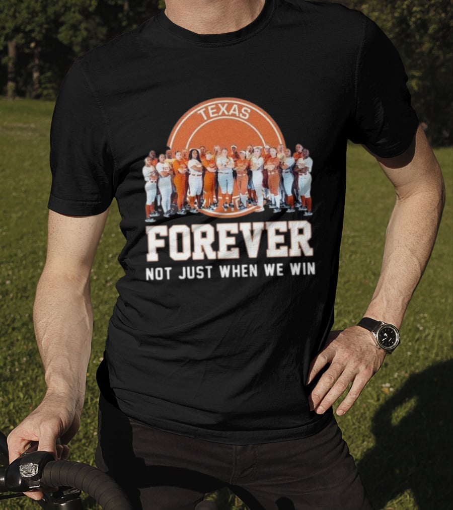 Texas Longhorn Women’s Softball Team Forever Not Just When We Win T-Shirt