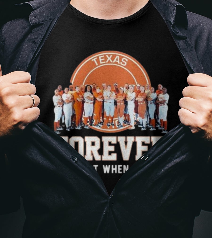 Texas Longhorn Women’s Softball Team Forever Not Just When We Win T-Shirt