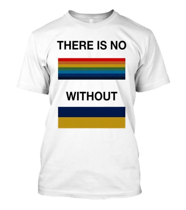 There Is No Rainbow Without Yellow And Blue T-Shirt