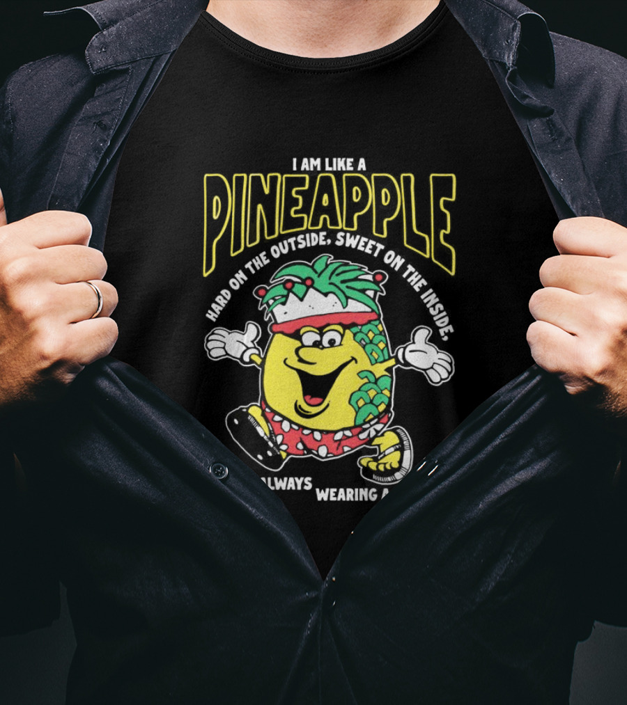 I Am Like A Pineapple Hard On The Outside Sweet On The Inside And Always Wearing A Crown Cartoon Character T-Shirt