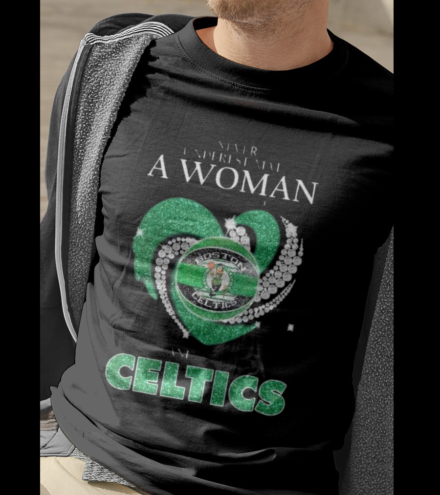 Never Underestimate A Woman Who Loves Boston Celtics T-Shirt