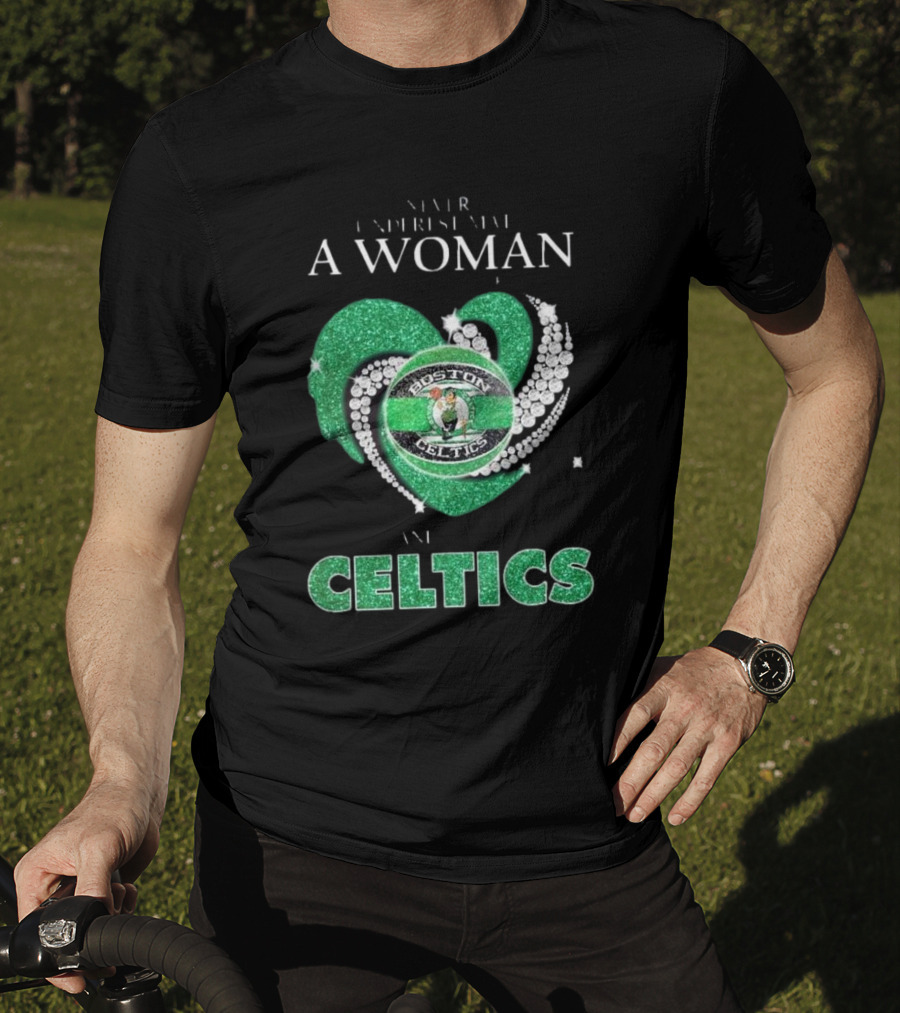 Never Underestimate A Woman Who Loves Boston Celtics T-Shirt