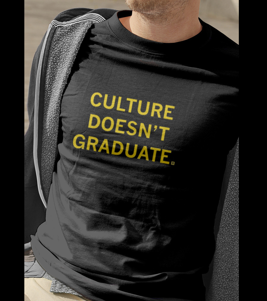 CULTURE DOESN’T GRADUATE T-Shirt