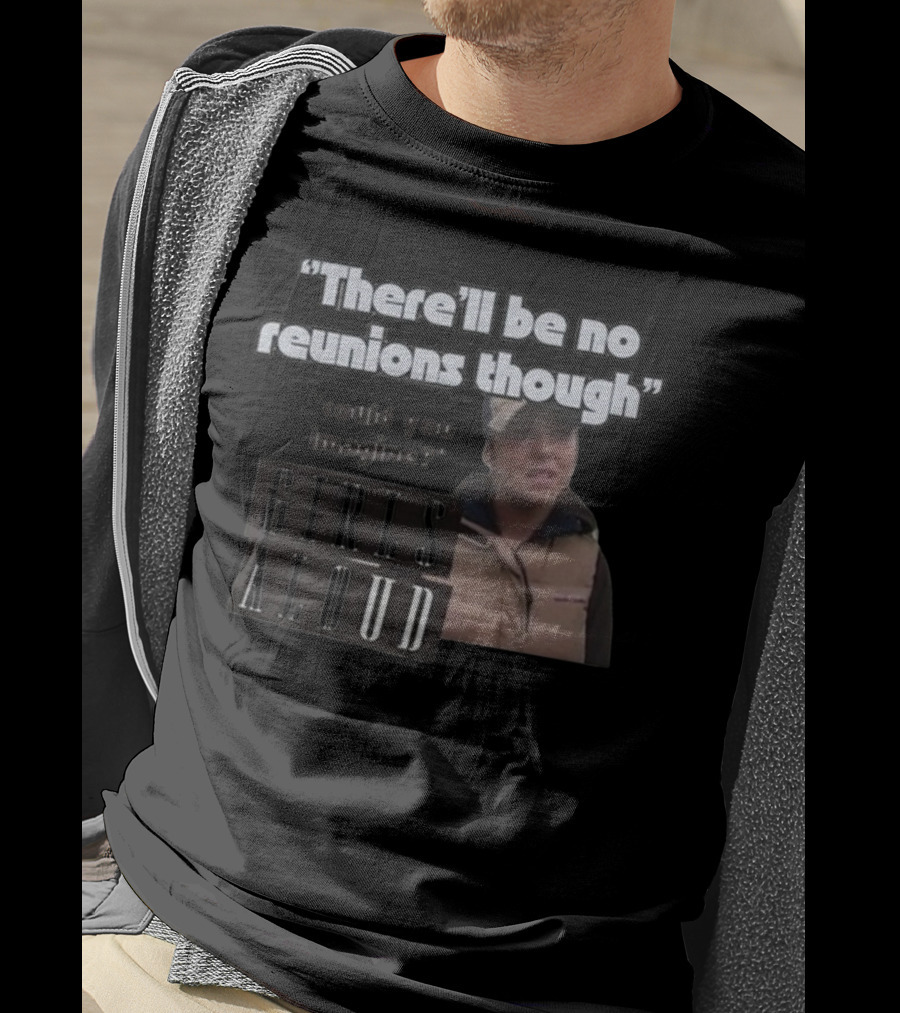 There'll Be No Reunions Though Girls Aloud Could You Imagine T-Shirt