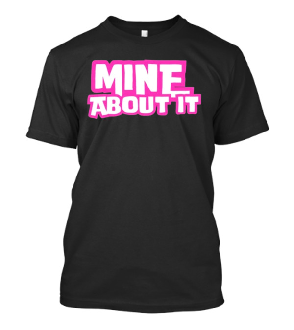Mine About It Gorilla Pool Kurt Wuckert Jr Alex Moon T-Shirt