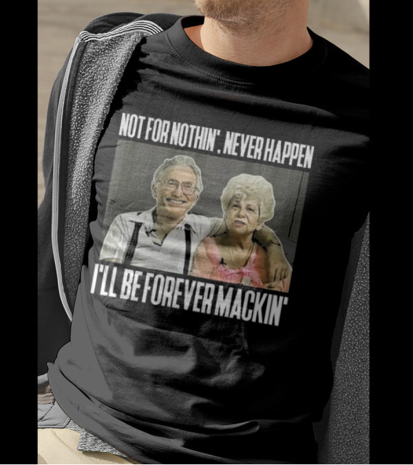 Not For Nothin’ Never Happen I’ll Be Forever Mackin’ Retro Couple T-Shirt