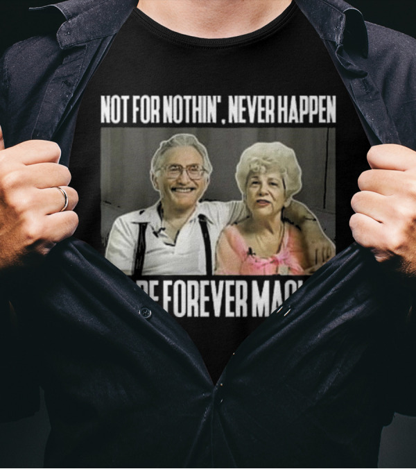 Not For Nothin’ Never Happen I’ll Be Forever Mackin’ Retro Couple T-Shirt