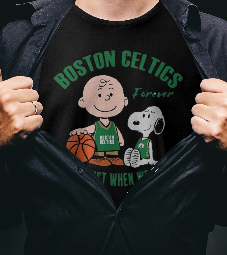 Boston Celtics Forever Snoopy And Charlie Brown Not Just When We Win T-Shirt