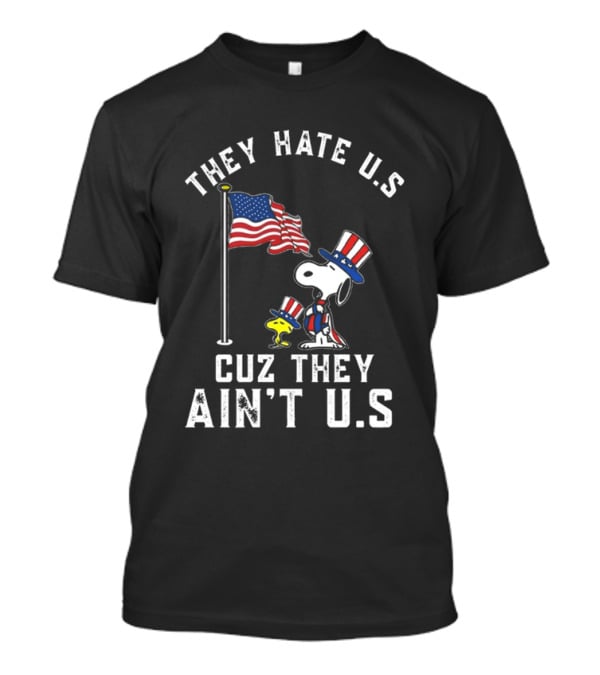 Snoopy They Hate U.S. Cuz They Ain't U.S. Patriotic T-Shirt