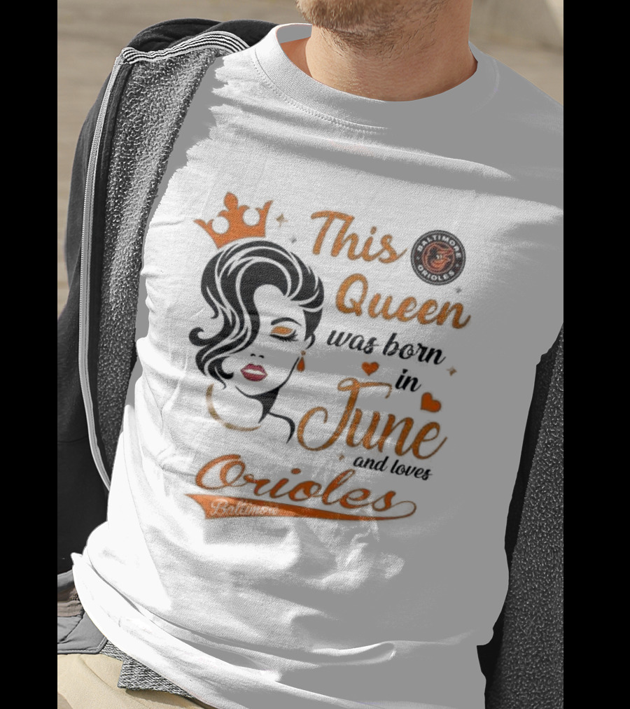 Baltimore Orioles This Queen Was Born In June And Loves Orioles T-Shirt