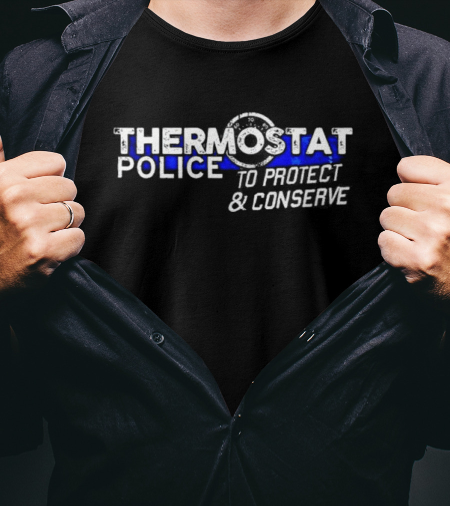 THERMOSTAT POLICE TO PROTECT AND CONSERVE Blue Line T-Shirt