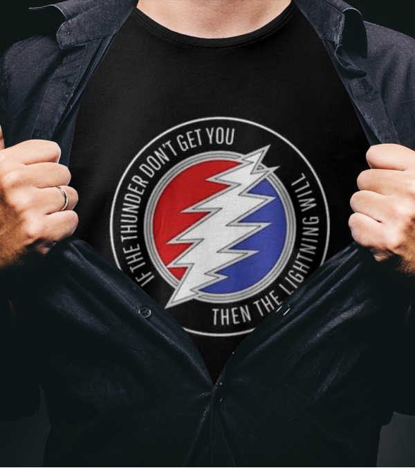 Grateful Dead If The Thunder Don’t Get You Then The Lightning Will Steal Your Face T-Shirt