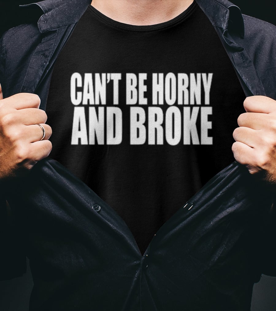 Can’t Be Horny And Broke Bold Typographic T-Shirt