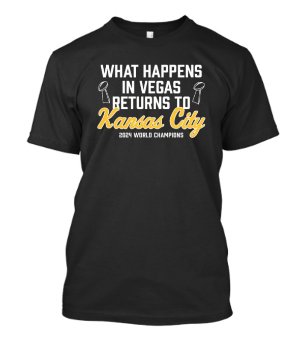 What Happens In Vegas Returns To Kansas City 2024 World Champions T-Shirt