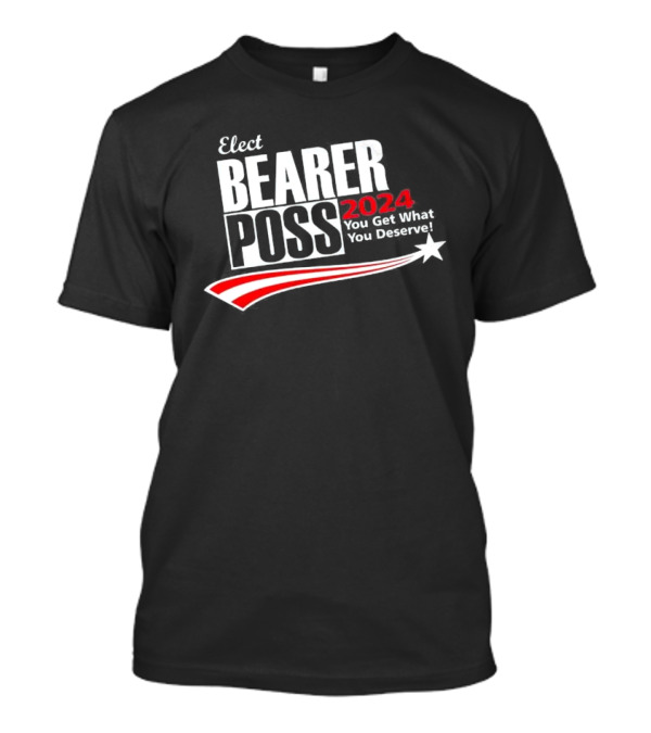 Elect Bearer Poss 2024 You Get What You Deserve Star And Stripes T-Shirt