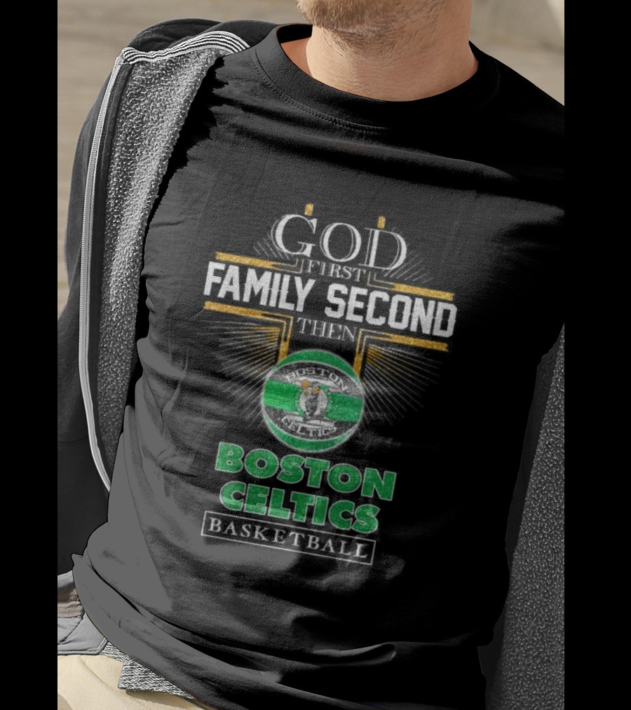 God First Family Second Then Boston Celtics Basketball T-Shirt