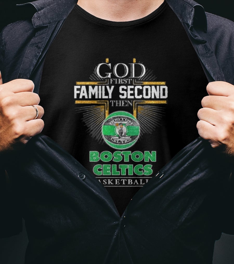 God First Family Second Then Boston Celtics Basketball T-Shirt