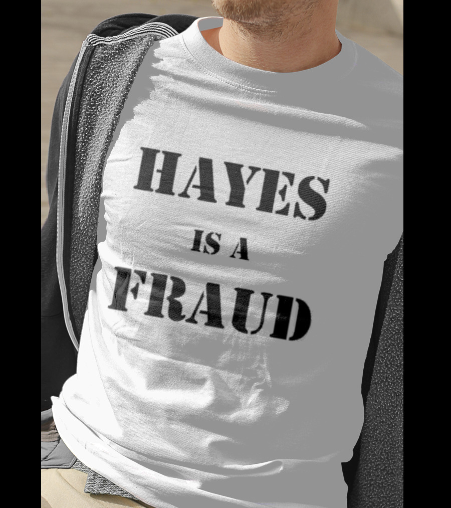 Hayes Is A Fraud T-Shirt