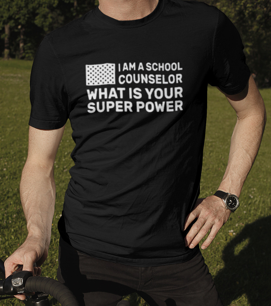 I Am A School Counselor What Is Your Super Power T-Shirt