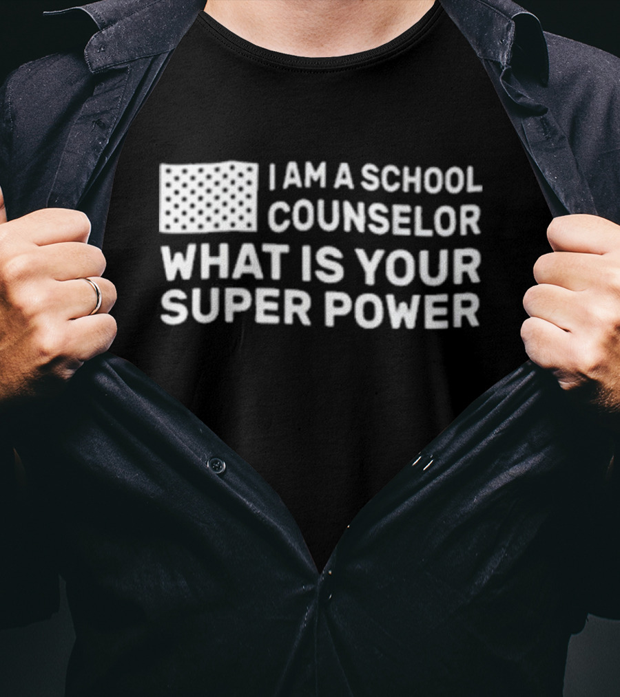 I Am A School Counselor What Is Your Super Power T-Shirt