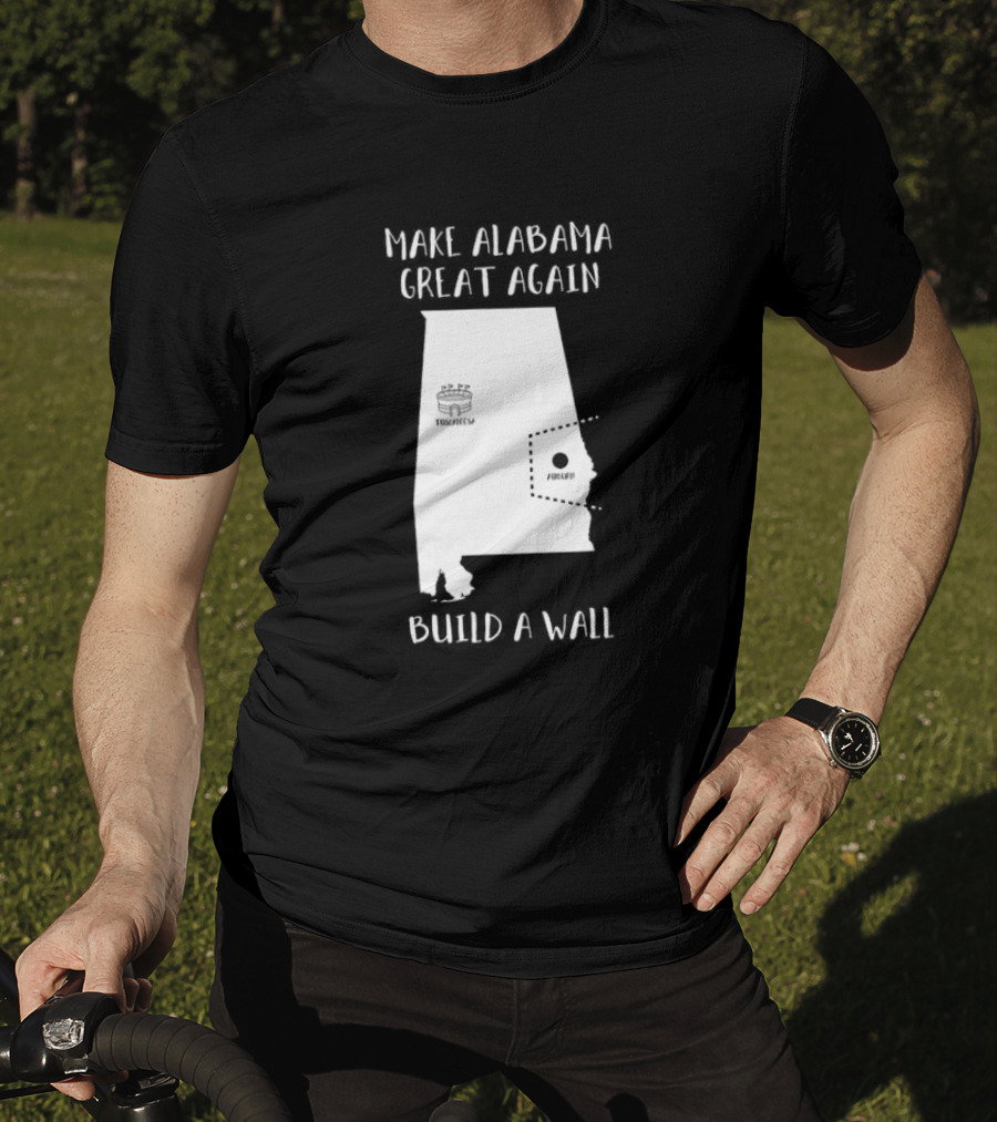 Make Alabama Great Again Mobile Wall Tuscaloosa Fortified Structure T-Shirt