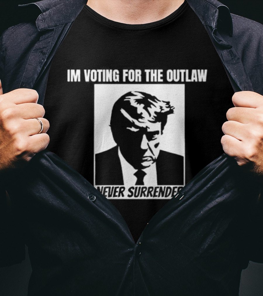 I'm Voting For The Outlaw Never Surrender T-Shirt