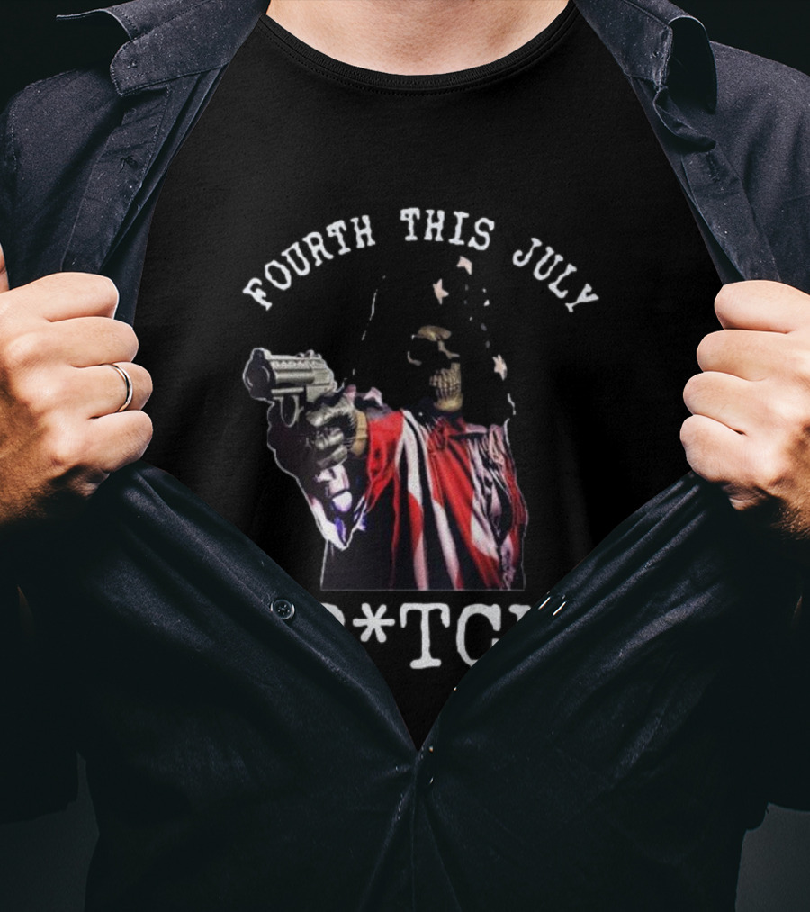 Fourth This July Skeleton Holding Gun B*tch T-Shirt