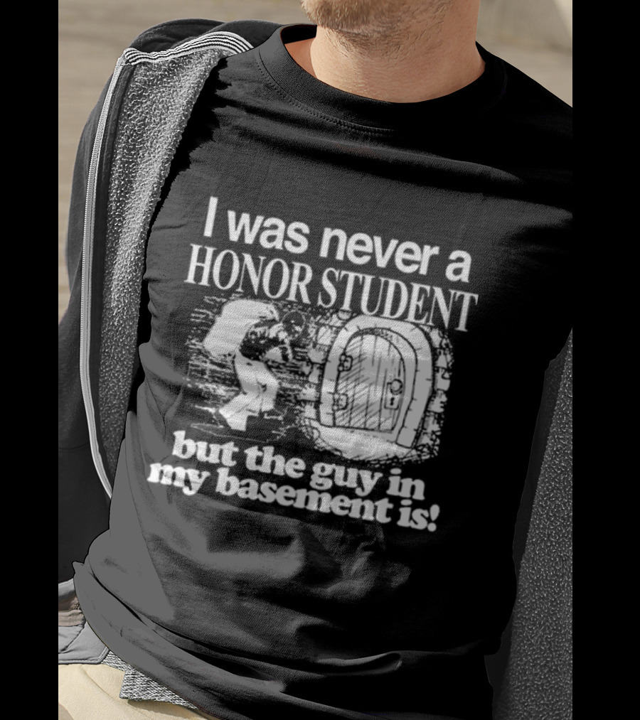 I Was Never A Honor Student But The Guy In My Basement Is Door T-Shirt