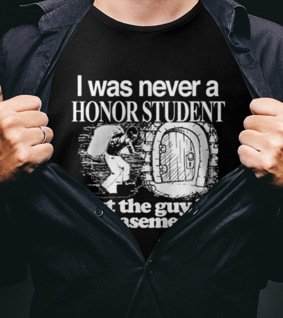 I Was Never A Honor Student But The Guy In My Basement Is Door T-Shirt