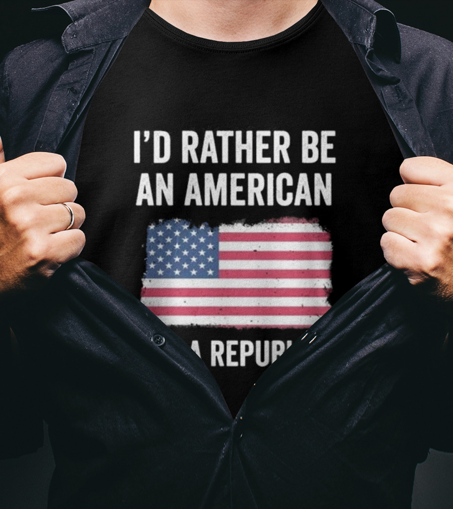 I'd Rather Be An American Than A Republican American Flag T-Shirt
