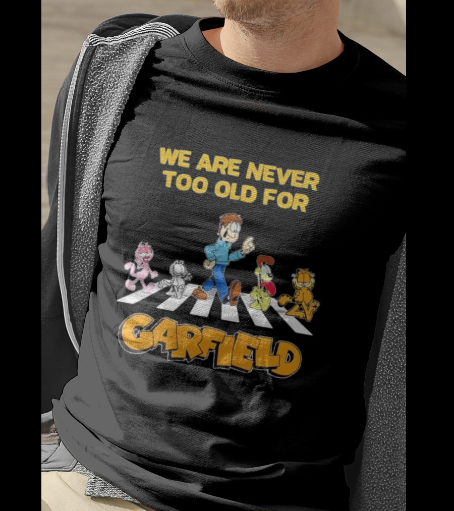 We Are Never Too Old For Garfield Abbey Road Crossing With Jon Odie Nermal Arlene T-Shirt
