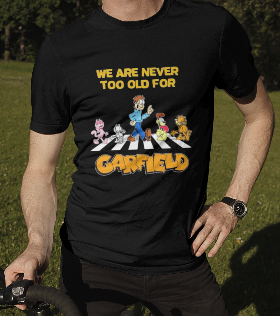 We Are Never Too Old For Garfield Abbey Road Crossing With Jon Odie Nermal Arlene T-Shirt