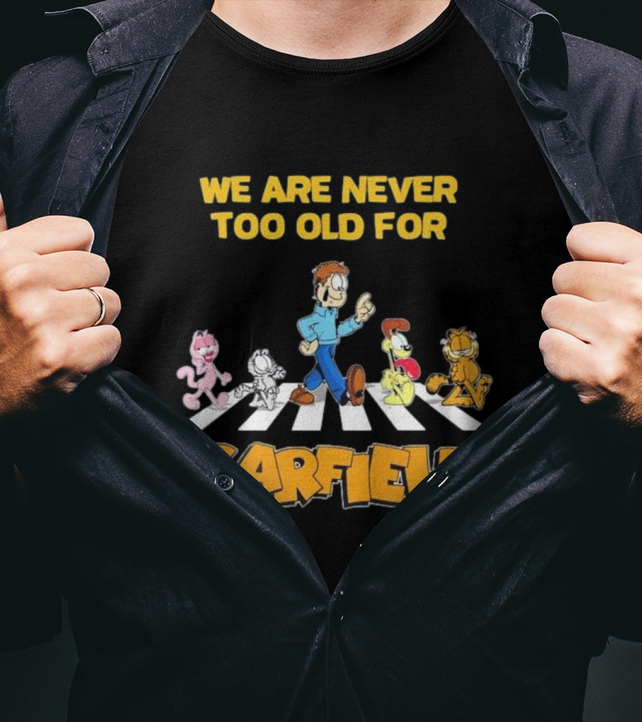 We Are Never Too Old For Garfield Abbey Road Crossing With Jon Odie Nermal Arlene T-Shirt