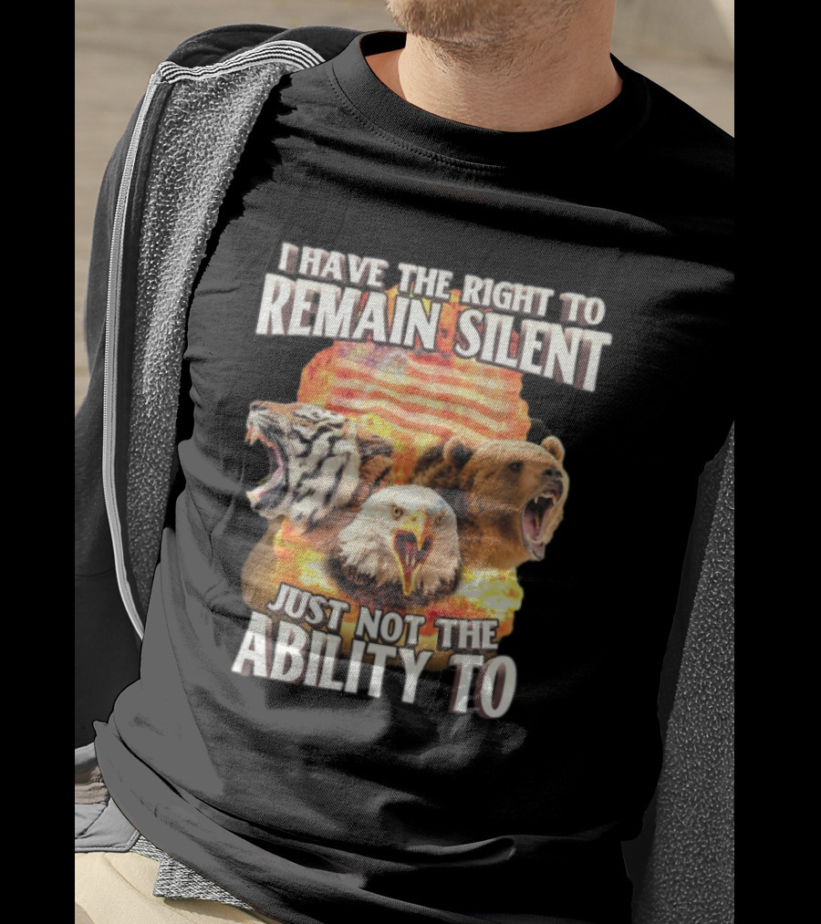 I Have The Right To Remain Silent Just Not The Ability To Tiger Eagle Bear American Flag T-Shirt