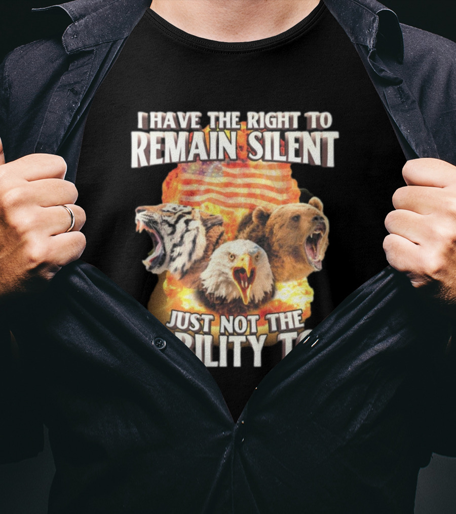 I Have The Right To Remain Silent Just Not The Ability To Tiger Eagle Bear American Flag T-Shirt