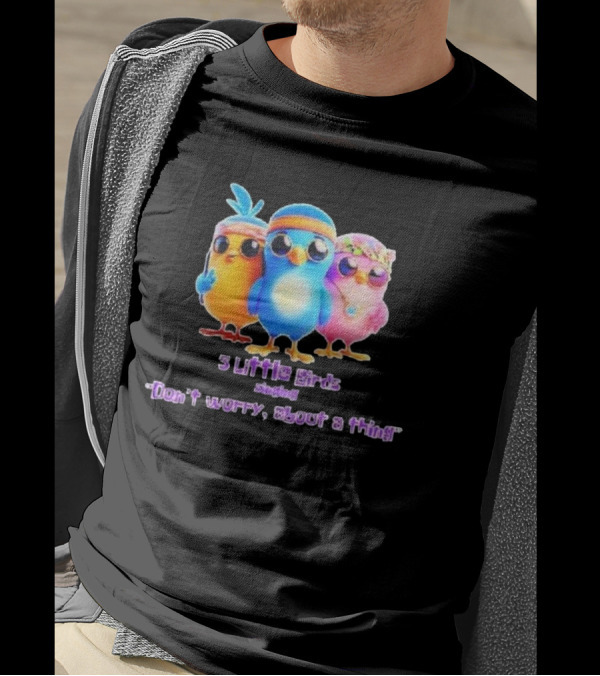 Three Little Birds Singing Don’t Worry About A Thing T-Shirt