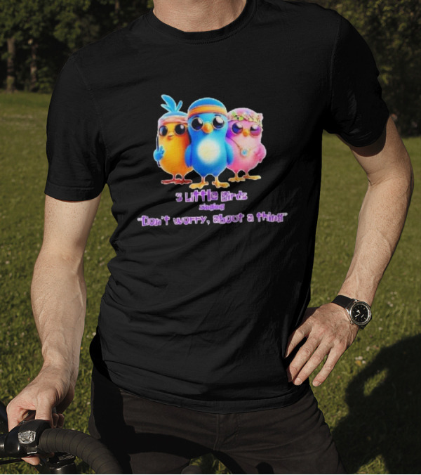 Three Little Birds Singing Don’t Worry About A Thing T-Shirt