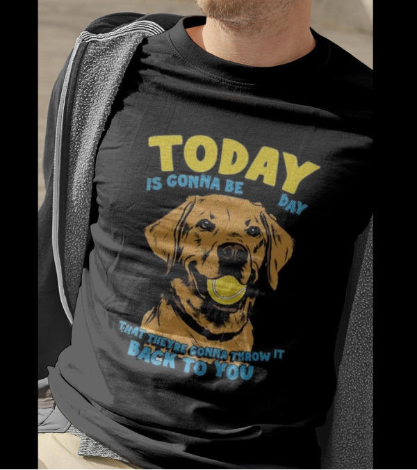 TODAY IS GONNA BE DAY THAT THEY'RE GONNA THROW IT BACK TO YOU T-Shirt