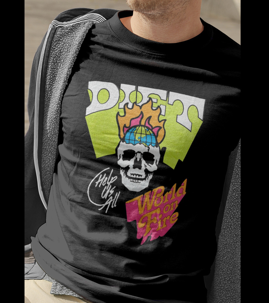 Diet Help Us All World On Fire T-Shirt