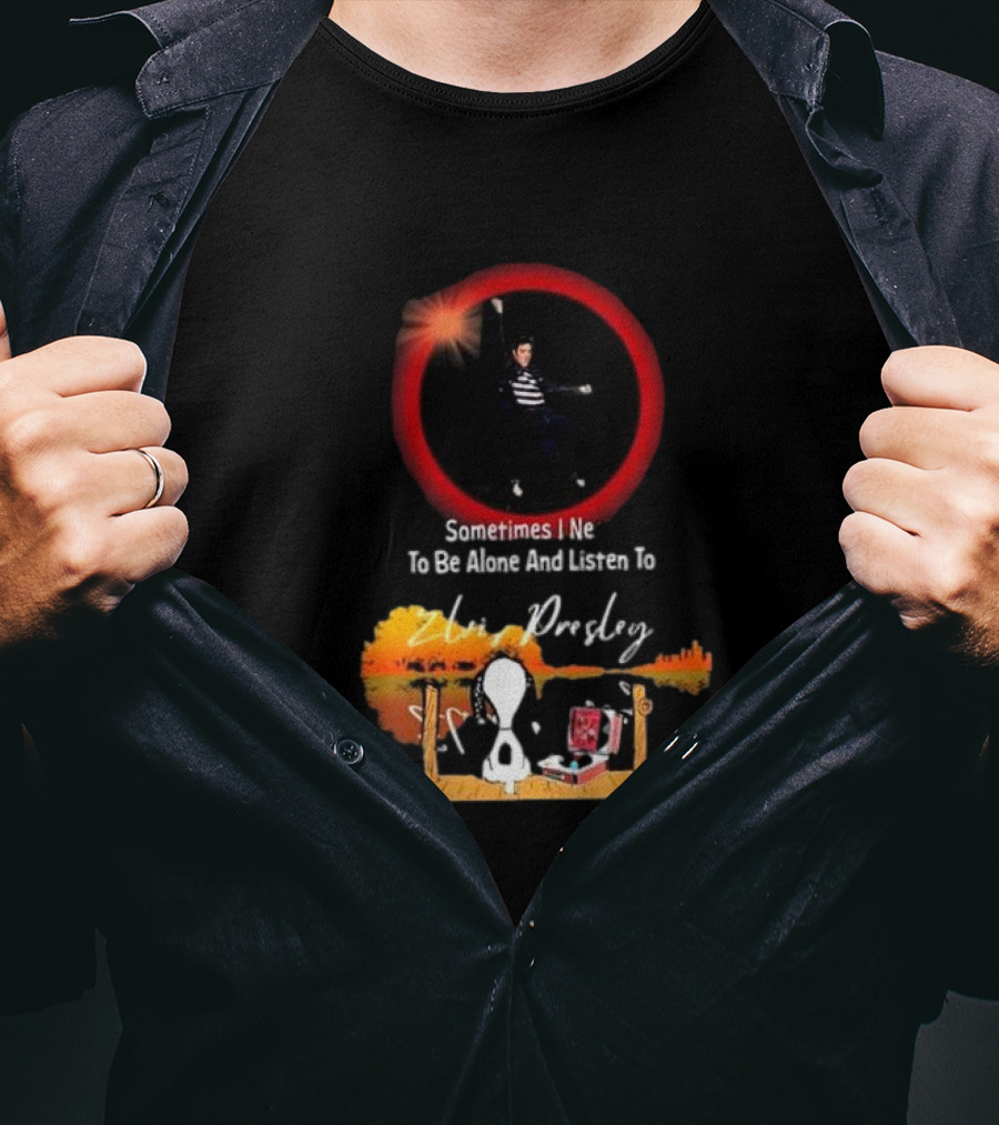 Sometimes I Need To Be Alone And Listen To Elvis Presley Snoopy T-Shirt