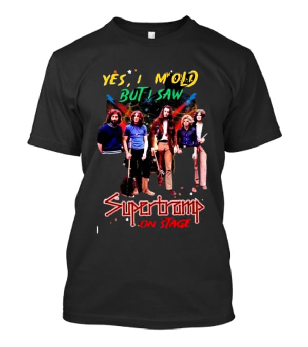 Yes I Am Old But I Saw Supertramp On Stage T-Shirt