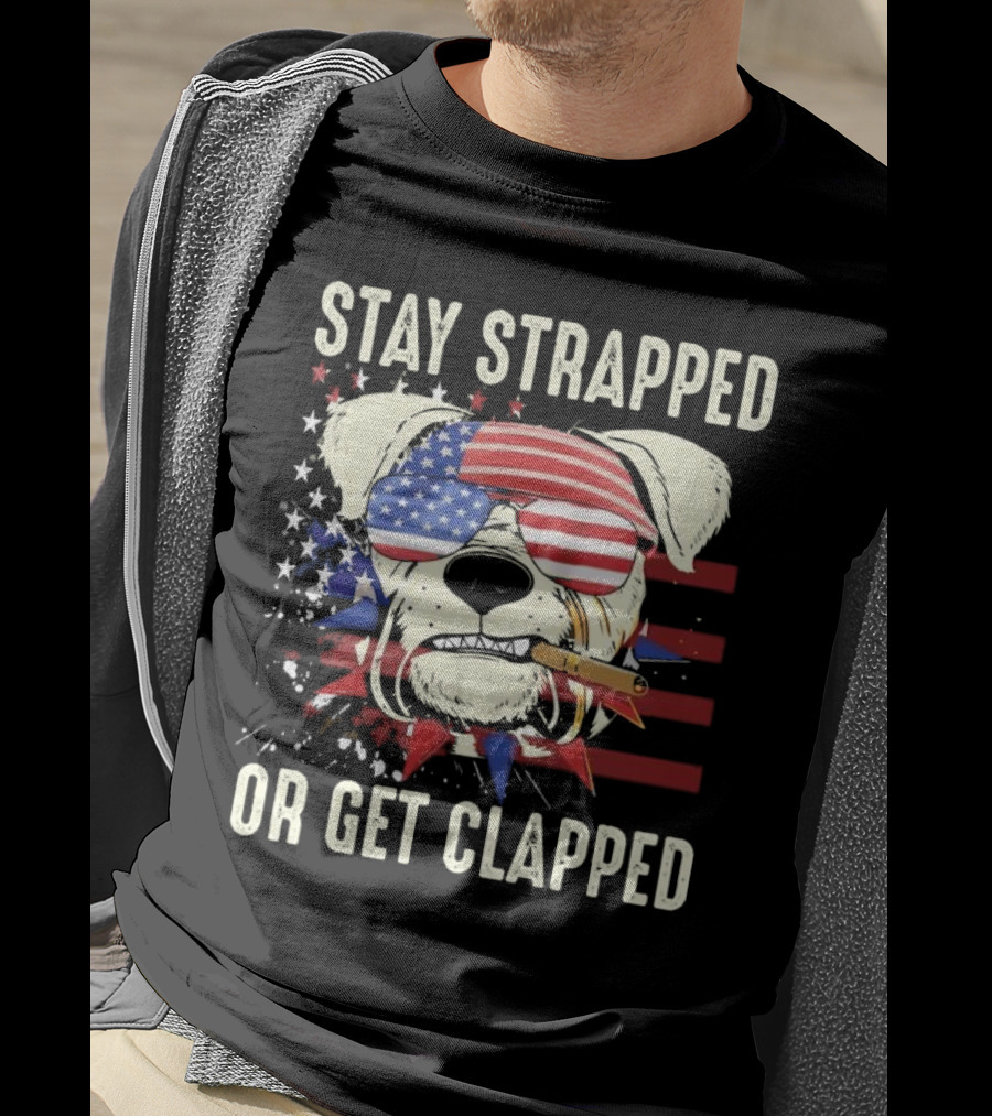 Stay Strapped Or Get Clapped USA Flag Dog With Sunglasses And Cigar T-Shirt