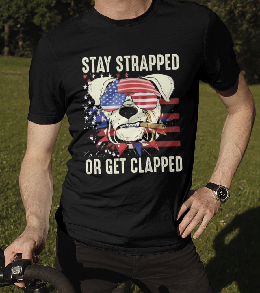 Stay Strapped Or Get Clapped USA Flag Dog With Sunglasses And Cigar T-Shirt