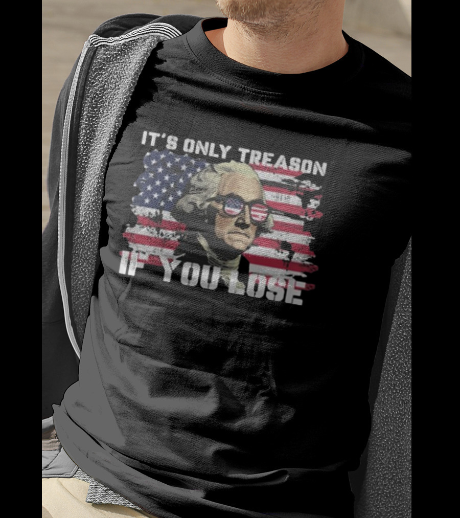 George Washington It's Only Treason If You Lose American Flag Sunglasses USA Patriotic T-Shirt